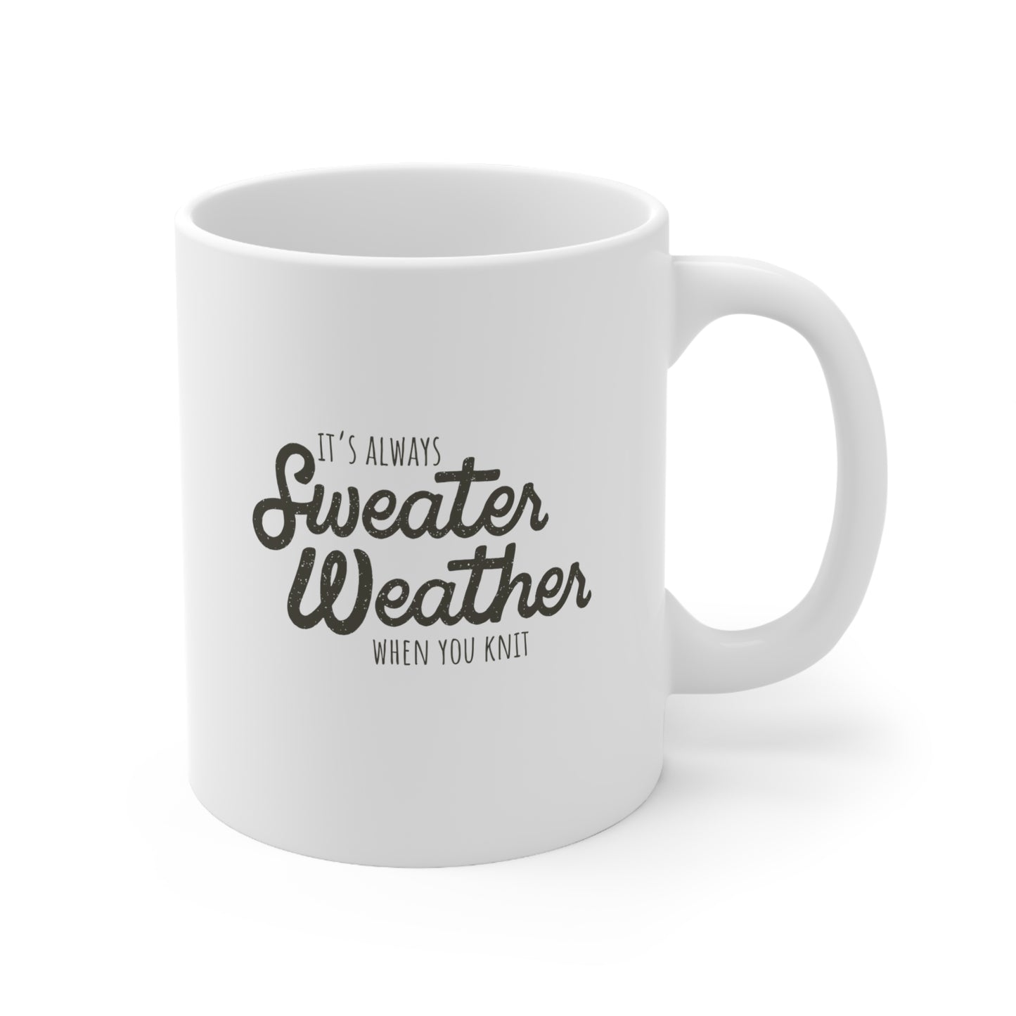 It's Always Sweater Weather If You Knit  — Ceramic Mug