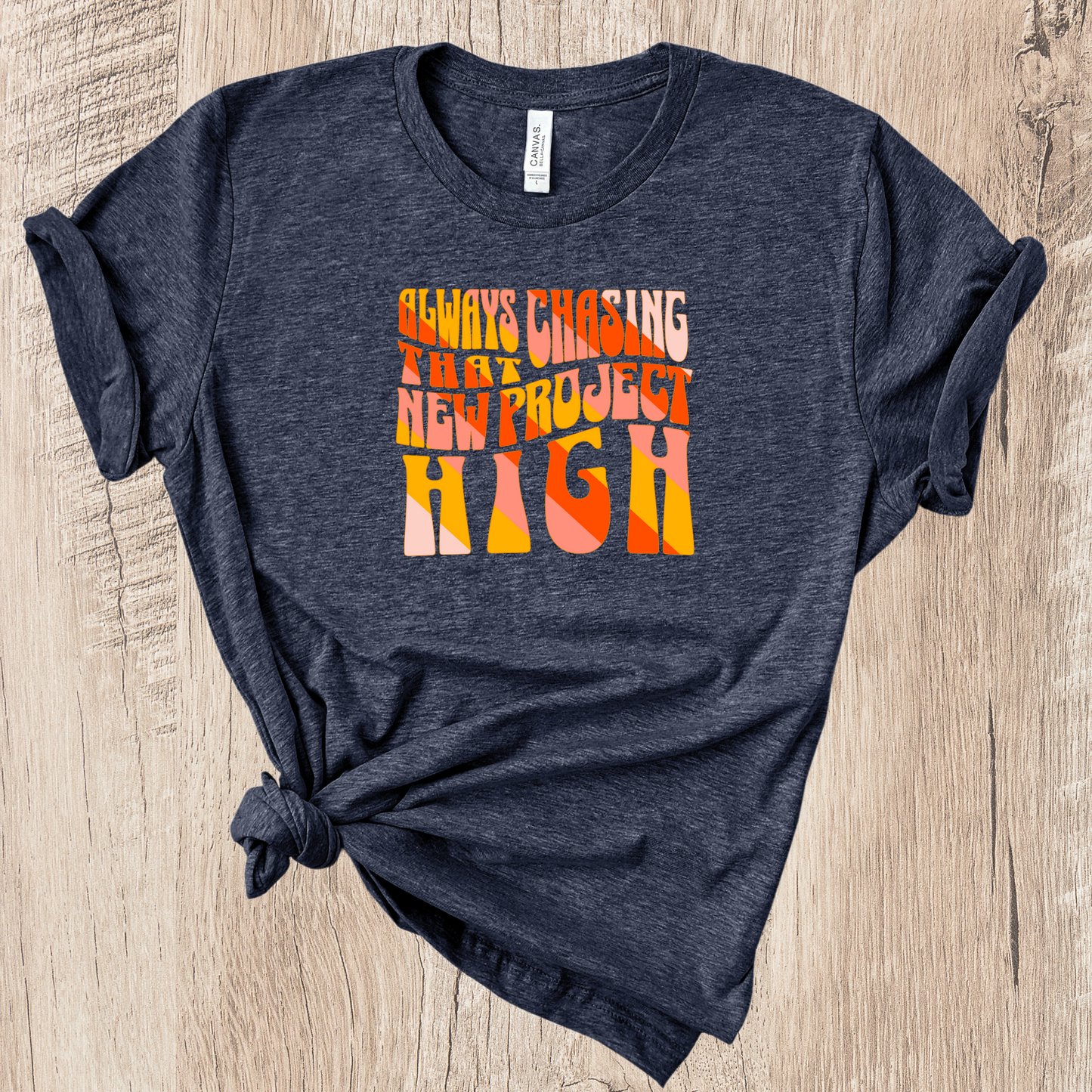 Always Chasing That New Project High — T-shirt