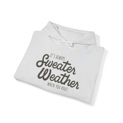 It's Always Sweater Weather When You Knit — Hooded Sweatshirt