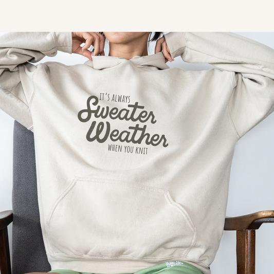 It's Always Sweater Weather When You Knit — Hooded Sweatshirt
