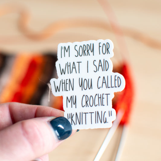 I'm sorry for what I said when you called my crochet "knitting" sticker
